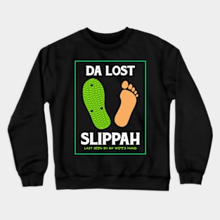 Da Lost Slippah Seen in My Wife's Hand Crewneck Sweatshirt